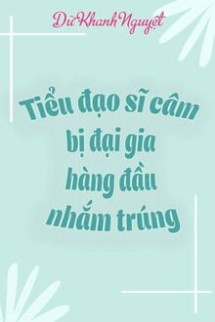 Tiểu Đạo Sĩ Câm Bị Đại Gia Hàng Đầu Nhắm Trúng