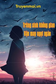 Trùng sinh không gian: Vận may ngọt ngào