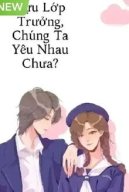 Cựu Lớp Trưởng, Chúng Ta Yêu Nhau Chưa?